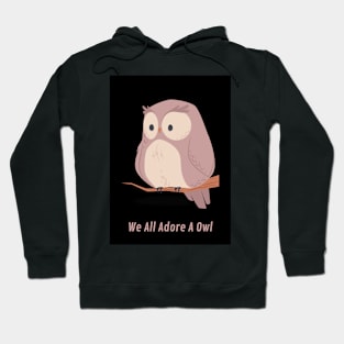 we all adore a owl Hoodie